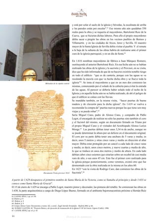 y está por solar el suelo de la iglesia y bóvedas, la escalinata de arriba 
y las paredes están por encalar”.61 Ese mismo año aún quedaban 550 
reales para la obra y se requería al mayordomo, Bartolomé Ruiz de la 
Cueva, que se hicieran dichas labores. Para ello el propio mayordomo 
debía sacar a pregón las obras en los vecinos pueblos de Bornos y 
Villamartín y en las ciudades de Arcos, Jerez y Sevilla. El maestro 
mayor de la Santa Iglesia de Sevilla debía visitar el pueblo. Y el remate 
a la baja de la subasta de las obras habría de realizarse ante el primer 
cura de la iglesia parroquial, y en un día de fiesta.62 
En 1.616 nombran mayordomo de fábrica a Juan Márquez Romero, 
sustituyendo al anterior Bartolomé Ruiz. En esa fecha aún no se habían 
realizado las obras de la iglesia y la sacristía y el Provisor, en su visita, 
dice que ha sido informada de que de no hacerse existiría notable riesgo 
en todo el edificio “que es de cantería, porque con las aguas se va 
recalando la mezcla con que va hecha dicha obra y se llueve toda la 
iglesia”63. Se insta al mayordomo a que en un mes den comienzo las 
mismas, comenzando por el solado de la cubierta para evitar la entrada 
de las aguas. Al parecer se debería haber solado todo el techo de la 
Iglesia y en aquella fecha aún no se había realizado, de ahí el peligro de 
que el edificio se calase con las lluvias. 
Se mandaba también, en la misma visita, “hacer puertas de buena 
madera y de clavazón para la dicha iglesia”. En 1.619 se vuelva a 
recomendar la compra de” puertas nuevas porque las que tiene son muy 
viejas y se puede robar”.64 
Sería Miguel Cano, padre de Alonso Cano, y compadre de Pablo 
Legot, el encargado de realizar no sólo las puertas sino también el coro 
y el facistol del mismo, según un documento firmado en Triana por 
el propio Miguel Cano y el visitador del Arzobispado Alonso Larios 
Monge.65 Las puertas debían tener unos 3,34 m de ancho, aunque no 
se puede determinar la altura por un defecto en el documento original. 
El coro por su parte debía tener una anchura de 5 varas y media, es 
decir, unos 5 metros y otras cinco varas y media en dirección al altar 
mayor. Debía estar protegido por un cancel a cada lado de cinco varas 
y media, es decir, unos cinco metros, y nueve cuartas y media de alto, 
lo que se traduce en unos dos metros y medio de altura. En cada lado 
debían caber cinco asientos que estarían sobre un escabel de casi media 
vara de alto, o sea unos 45 cm. Este fue el primer coro realizado para 
la iglesia porque posteriormente, como veremos, existió otro que fue 
desmontado con la obra realizada en la misma en los años 60. 
En 1623 “con la visita de Rodrigo Caro, dan comienzo las obras de la 
Sacristía”.66 
Ménsulas de la cúpula central 
Documento Visita provisor 1614 
A partir de 1.628 desaparece el primitivo nombre de Santa María de la Victoria, como se llamaba al principio y desde 1.633 se 
conoce como Santa María de Gracia67. 
El 15 de enero de 1.629 se encarga a Pablo Legot, maestro pintor y decorador, las pinturas del retablo. Se comienzan las obras en 
1.630, la parte arquitectónica a cargo de Diego López Bueno, formado en el ambiente bajorrenacentista próximo a Hernán Ruiz 
61 CANDIL RÍOS, J. op. cit. P.8. 
62 Ibidem. p. 9. 
63 Ibidem. p. 9 
64 Ibidem. p. 9 
65 Corpus Alonso Cano: Documentos y textos. Ed. y coord.. Ángel Aterido Fernández. Madrid 2002. p. 66. 
66 SUÁREZ CANTÓN, M. “Proyecto Básico y de ejecución de restauración de la Iglesia Sª Mª de Gracia Espera (Cádiz). 1990. 
67 CANDIL RÍOS,J. op. cit. p. 10. 
44 Historia de dos monumentos 
 