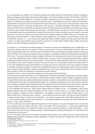 IGLESIA SANTA MARÍA DE GRACIA 
II, y muy destacado como retablista. Éste recibió del mayordomo de la iglesia de Espera 2.600 reales por la madera, ensamblaje y 
talla de este Sagrario que hizo para el altar mayor de dicha iglesia, y de “hechura, madera y escultura” de San Pedro y San Pablo”. 
El Visitador de 1633 había señalado que a la mayor brevedad se remediasen una serie de deficiencias que se apreciaban en el 
edificio: La capilla mayor se mojaba con las lluvias, temiéndose incluso su hundimiento en caso de no solucionarse el problema. 
Otro problema con las aguas se tenía en el testero del altar de Jesús Nazareno, ya que al estar la calle más alta que el suelo de la 
iglesia “el agua que llueve se recala por la dicha pared y sale a la iglesia, y que puede maltratarse la dicha pared y cimientos y 
resultar gran daño. Por eso se debía abrir una zanja por la puerta de fuera que tuviera la profundidad necesaria para que las aguas 
corriesen sin tocar la pared. Efectivamente, hace unos años, se descubrió durante unas obras en el patio de la iglesia un caño 
de considerables dimensiones que partiendo de la pared de la actual calle Corredera, desviaba el agua de la iglesia y atravesaba 
el patio de la casa del cura. Durante esa visita el mismo Provisor ordenaba también que a Pablo Legot no se le entregara ni un 
maravedí por cuenta del retablo, ni a Marcos Maestre, maestro bordador por “los ornamentos que está haciendo, así por tener 
el citado Pablo Legot por sí y como cesionario de Diego López Bueno recibidos cuarenta mil reales, pocos marevedíes más 
o menos, y no saberse que está hecho más que el primer cuerpo de él y el citado Marcos Maestre haber recibido cuatrocientos 
ducados y solo haber entregado una manga de cruz negra”68 
Un terremoto en 1.636 destruyó la fachada principal. Se construyeron entonces unas dependencias tras la Capilla Mayor y la 
Sacristía: los aposentos del cura y los graneros en torno a un patio central, a los que se accedía desde la Sacristía. Todas estas 
obras se realizaron bajo la dirección del maestro mayor Cristóbal Ortiz69 que realizó el plano de la iglesia. Francisco de Vera, que 
cobró 1.654 reales, fue el maestro que ejecutó las obras de la iglesia y la explanada inmediata. En notificación del mayordomo de 
1.647 se dice: “Se remato la obra de la muralla y terraplén, fortificación de la dicha iglesia en Francisco de Vera, maestro albañil, 
(...) diese más capacidad para la mayor fortaleza de dicha iglesia, y para que en ella y sus puertas principales hubiese extensión 
de plaza llana, quitando los barrancos y laderas que había...” Francisco de Vera había paralizado las obras de la muralla debido a 
una modificación que se había realizado en el proyecto inicial de la misma. Si en un principio la dimensión de la plaza debía ser 
de seis varas separadas de la pared, posteriormente se le reclamó que estuviera a más de seis varas, lo que suponía un aumento 
en el trabajo y el material a emplear. Se intentó hacer la explanada de la iglesia más amplia porque se debía comenzar una capilla 
nueva en la parte derecha del edificio, contigua a la pared del crucero, por lo que era indispensable dar más extensión a la plaza. 
Vera lo reclamó y el Provisor le garantizó ese aumento por parte de la iglesia70. 
Después de la obra se colocaron unas bolas de piedra en la cornisa por un valor de 260 reales71. 
La reconstrucción duró más de diez años y en 1.647 Diego Gómez y Pedro García Bernardo la visitaron para ver la obra realizada. 
Ambos realizaron el informe sobre la obra que se acababa de hacer en Espera. Después de haber medido la mampostería y sillería 
de la iglesia determinaron que se habían utilizado unas trescientas y cincuenta y siete carretadas, incluyendo también la piedra que 
se había gastado en unos remates de una portada de la iglesia y de menuda para mampostería unas tres mil trescientas cuarenta y 
cinco carretadas que debieron pagar a Domingo Martín. Otro carretero fue Juan García Hermoso que realizó unas dos mil ciento 
sesenta carretadas. El tercer carretero del que hay noticias era Manuel Fernández que acarreó mil quinientas treinta y siete. 
El 18 de septiembre del mismo año: “Diego Gómez, Maestro Mayor de Fábricas de esta y su arzobispado y Pedro García 
Bernardo, Maestro mayor de la fabrica desta Iglesia de Sevilla, fuimos a la villa de Espera a ver y medir la fábrica que se ha 
hecho en la iglesia,... medimos la sillería y mampostería (...) en gualdera y testeros y el osario gradas del altar mayor (...) y un 
pedazo de fábrica de vivienda que arrima a la iglesia (…) en seis días del mes de enero midió y tasó todas las obras de albañilería 
y cantería que están hechas en el patio tras de la Sacristía, (...) en que hay un granero alto y taller debajo del aposento del cura, 
(...) y una escalera de piedra con que se sube al granero, (...) y una portada de piedra que está expresa de asentar y labrada lo más 
de ella, (...) vale y monta 7.600 reales”,72 
En 1.651 se ordena que “por cuanto la Iglesia Parroquial de esta villa es grande y el concurso de la gente mucho y no tiene más 
que una puerta con que hay embarazo de entrar y salir y más cuando vienen las procesiones, (…) mando que se abra la puerta 
que está fabricada de cantería en la pared hacia la plaza y se le echen sus puertas de madera y se limpie aquel baldío (…) y por 
del Concejo de esta villa se levante y fabrique la pared y muralla afirmada en la calle de arriba para que no se derrumbe la tierra 
y barranca por ser obra común”.73 
En 1.653 el Visitador ordena de nuevo la apertura de la puerta que da la plaza y que se haga un pozo que recoja las aguas que 
entraban dentro del edificio causándole gran daño. Igualmente se manda la realización de 14 gradas para subir a la plaza de la 
68 CANDIL RÍOS, , J. op.cit. p. 10 
69 FALCÓN MARQUEZ, T. “Iglesias de la Sierra de Cádiz. p. 199. 
70 Ibidem. p. 201. 
71 CANDIL RIOS, J- op.cit. p. 11. Archivo Histórico Diocesano de Jerez de la Frontera (AHDJ). Iglesia Parroquial de Espera. Libro de Visitas. 1640. 
72 Archivo General Arzobispado de Sevilla.(AGAS) Leg. 334. 
73 CANDIL RÍOS, op. cit. P. 11 
Historia de dos monumentos 45 
 