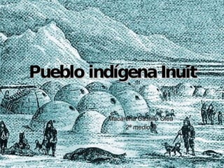 Pueblo indígena Inuit Macarena Castillo Olea 2º medio A 