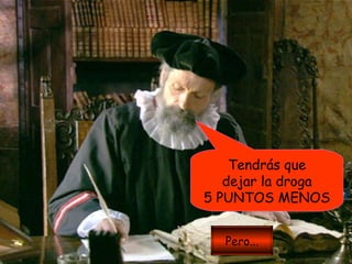 Tendrás que dejar la droga 5 PUNTOS MENOS Pero... 