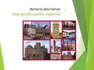 Abstracción castillo medieval
Memoria descriptiva: .
 