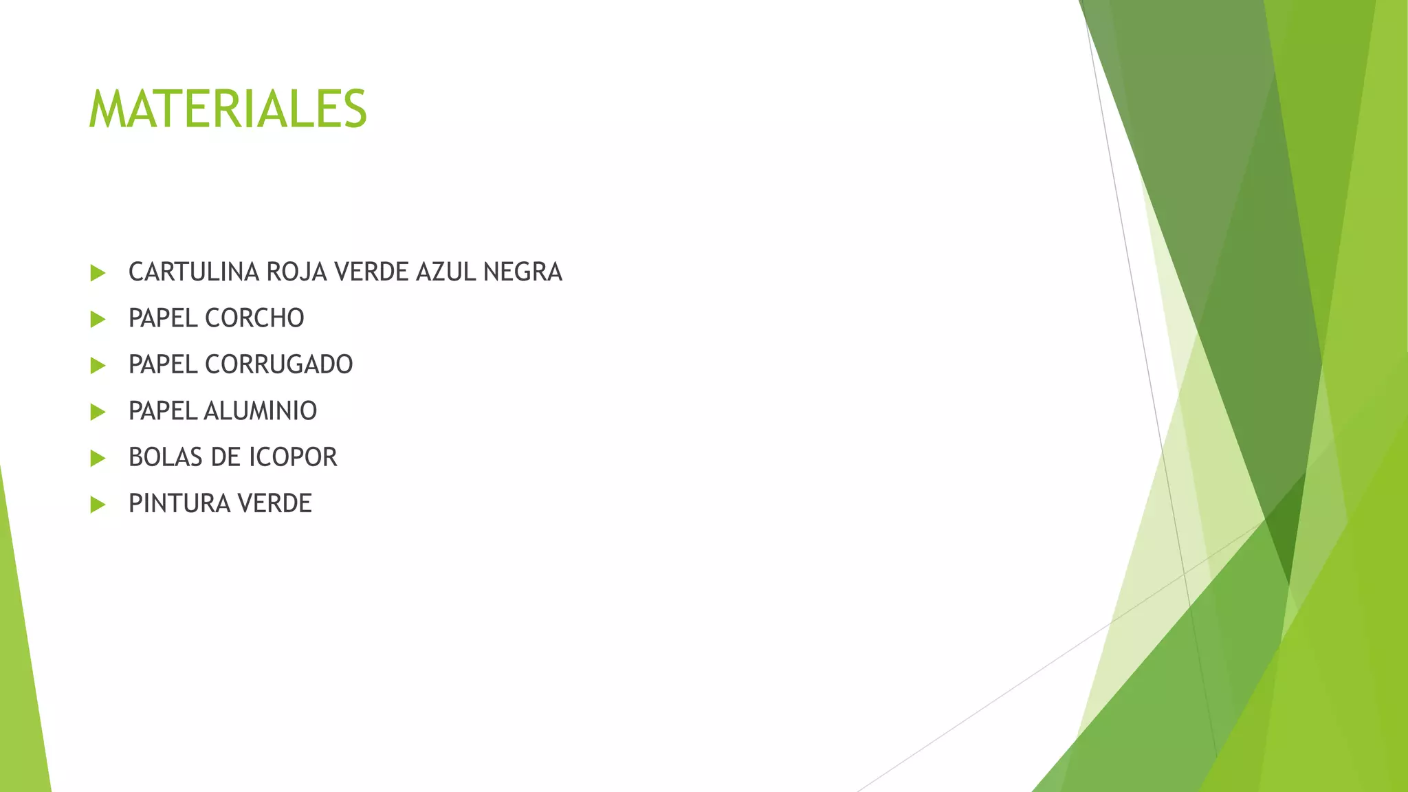MATERIALES
CARTULINA ROJA VERDE AZUL NEGRA
PAPEL CORCHO
PAPEL CORRUGADO
PAPEL ALUMINIO
BOLAS DE ICOPOR
PINTURA VERDE