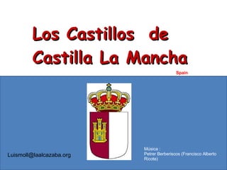 Los Castillos  de Castilla La Mancha Spain Música : Petrer Berberiscos (Francisco Alberto Ricote) [email_address] 