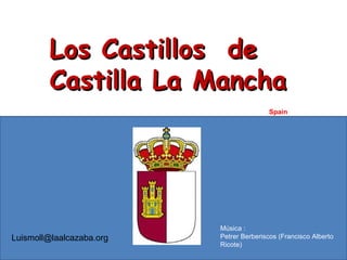 Los Castillos  de Castilla La Mancha Spain Música : Petrer Berberiscos (Francisco Alberto Ricote) [email_address] 