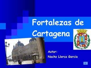 Fortalezas de Cartagena Autor: Nacho Llorca Garcia 