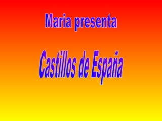 Castillos de España Maria presenta 