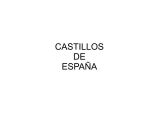 CASTILLOS DE ESPAÑA 