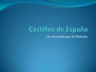 Castillos de España Un recorrido por la Historia 