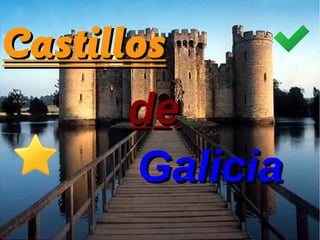CastillosCastillos
dede
GaliciaGalicia
 