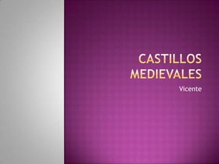 Castillos medievales Vicente 