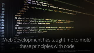 Web development has taught me to mold
these principles with codeBusiness-code-coding-computer-270360. . https://www.pexels.com/photo/business-code-
coding-computer-270360/. Accessed 24 Feb. 2017.
 