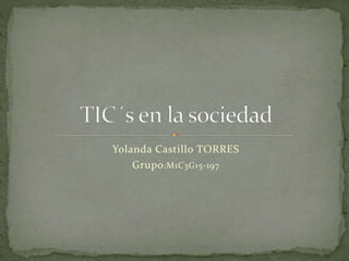Yolanda Castillo TORRES
Grupo:M1C3G15-197
 