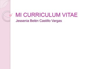 MI CURRICULUM VITAE
Jessenia Belén Castillo Vargas
 