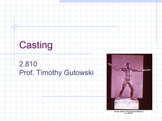1
Casting
2.810
Prof. Timothy Gutowski
 