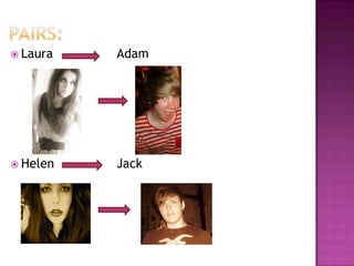  Laura   Adam




 Helen   Jack
 