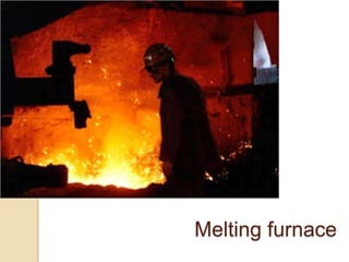 Melting furnace

 