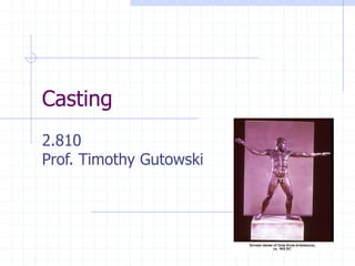 0
Casting
2.810
Prof. Timothy Gutowski
 