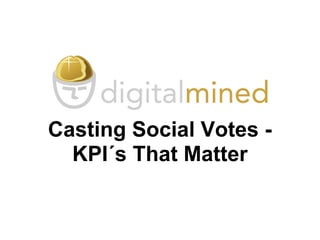 Casting Social Votes -
KPI´s That Matter
 