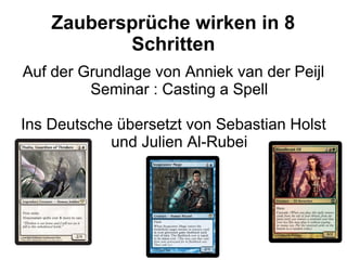 Zaubersprüche wirken in 8
Schritten
Auf der Grundlage von Anniek van der Peijl
Seminar : Casting a Spell
Ins Deutsche über...