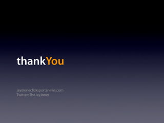 thankYou

jay@oneclicksportsnews.com
Twitter: TheJayJones
 
