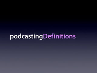 podcastingDefinitions
 