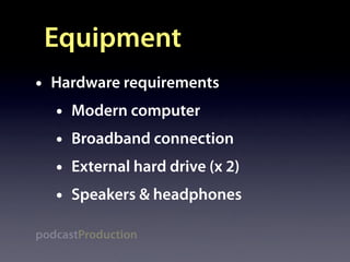 Equipment
•   Hardware requirements
    •   Modern computer
    •   Broadband connection
    •   External hard drive (x 2)...