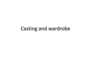 Casting and wardrobe

 