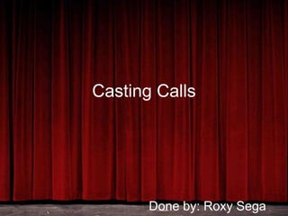 Casting Calls
Done by: Roxy Sega
 