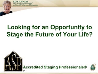 Unique Staging Stories and Case Studies Told By Accomplished Accredited Staging Professionals® Accredited Staging Professionals® 