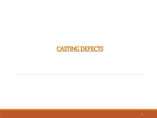 1
CASTING DEFECTS
 