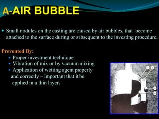 A-AIR BUBBLE
 Small nodules on the casting are caused by air bubbles, that become
attached to the surface during or subse...