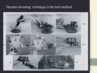 Vacuum investing technique is the best method.
 