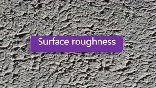 Surface roughness
 