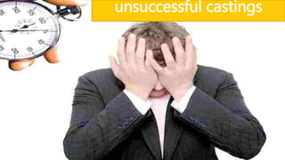 unsuccessful castings
 