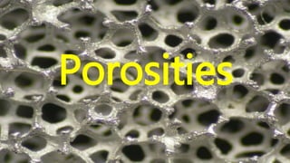 Porosities
 