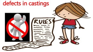 defects in castings
 