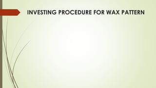 INVESTING PROCEDURE FOR WAX PATTERN
 