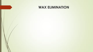 WAX ELIMINATION
 