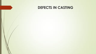 DEFECTS IN CASTING
 