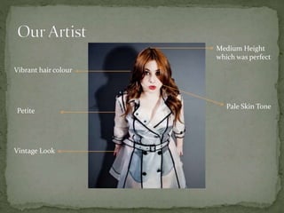 Vibrant hair colour
Pale Skin Tone
Medium Height
which was perfect
Petite
Vintage Look
 