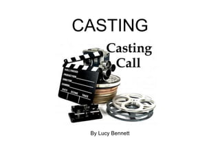 CASTING
By Lucy Bennett
 
