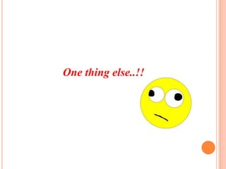 One thing else..!!

 