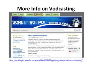 More Info on Vodcasting http://castingkit.wordpress.com/2008/08/27/getting-started-with-vodcasting/   