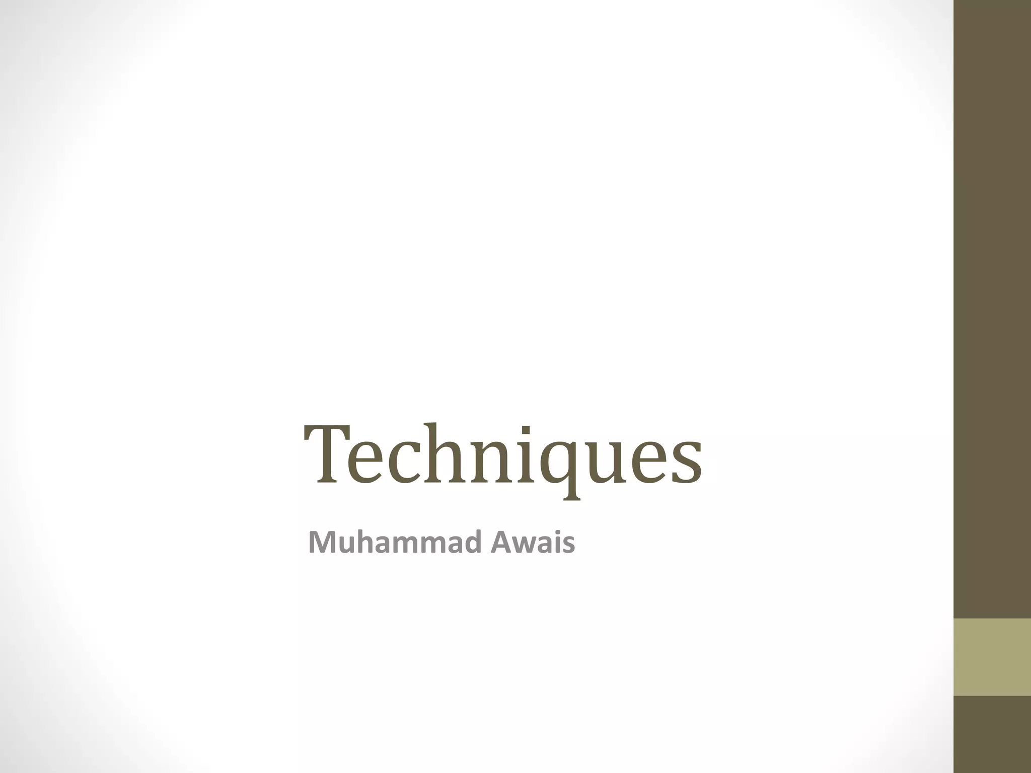 Techniques 
Muhammad Awais 
 