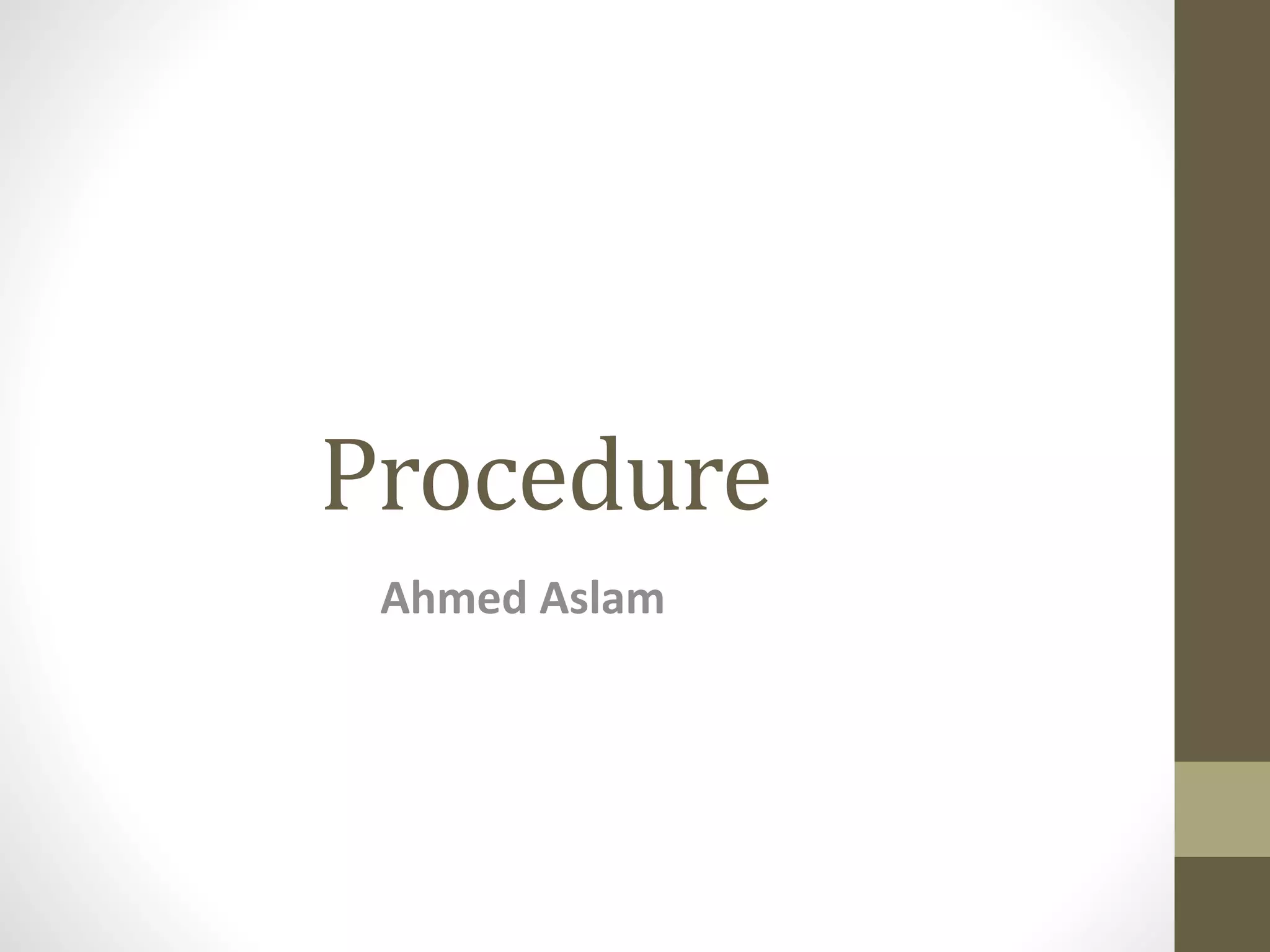 Procedure 
Ahmed Aslam 
 
