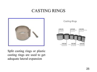 CASTING RINGS
25
Split casting rings or plastic
casting rings are used to get
adequate lateral expansion
 