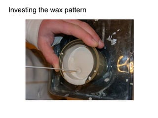 Investing the wax pattern
 