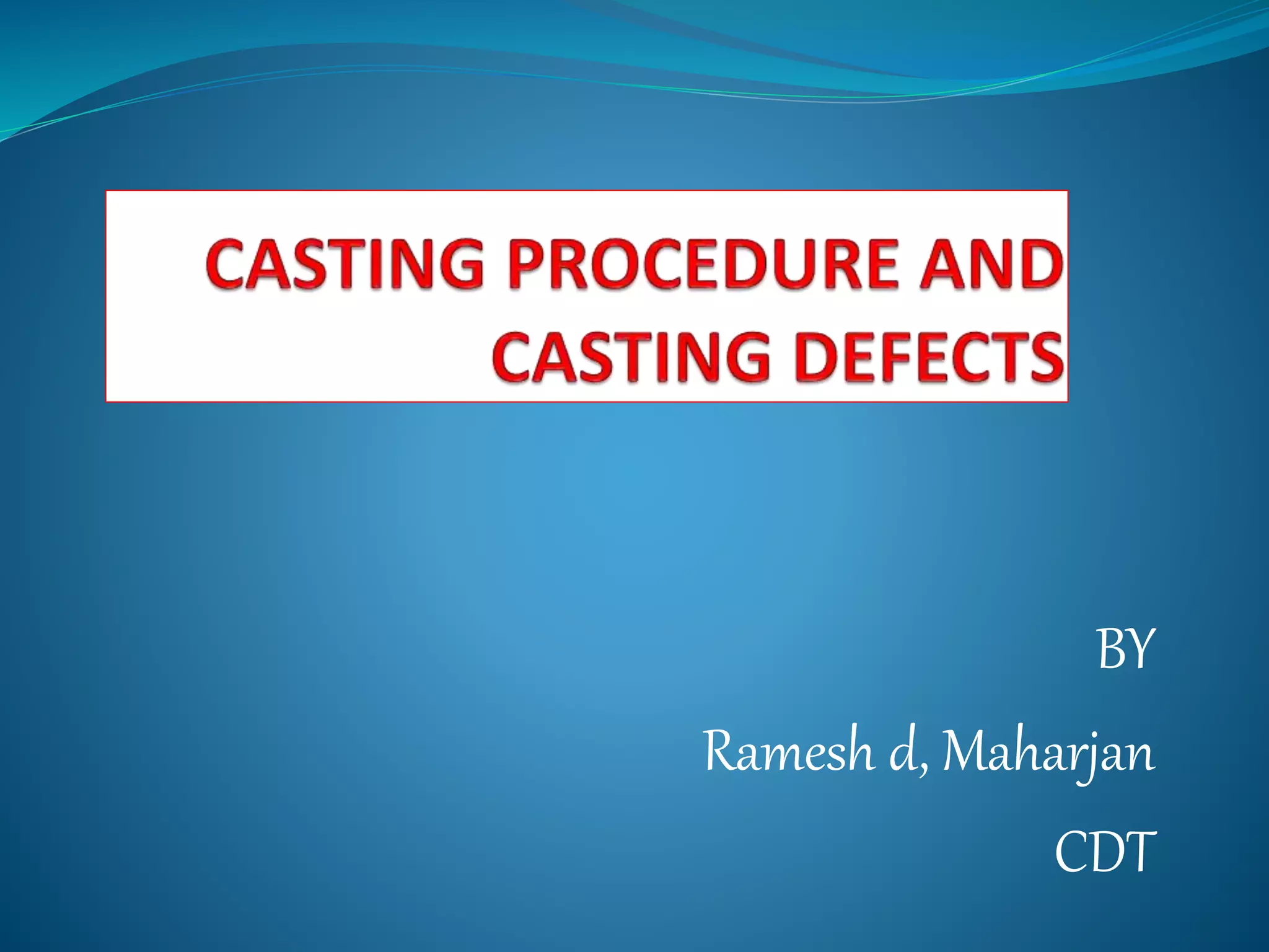 Casting Procedure Casting Defects Seminar Pptx Casting Procedure Casting Defects Seminar Pptx