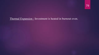 Thermal Expansion : Investment is heated in burnout oven.
79
 