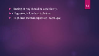  Heating of ring should be done slowly.
 - Hygroscopic low-heat technique
 - High-heat thermal expansion technique
83
 